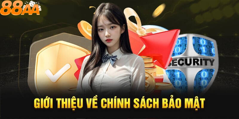 Giới thiệu về Chính sách Bảo Mật Nhà 88AA